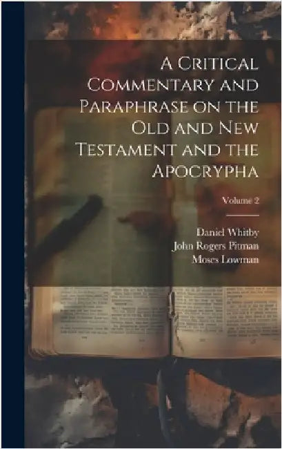 A Critical Commentary and Paraphrase on the Old and New Testament and the Apocrypha; Volume 2 by Pitman, John Rogers 1782-1861