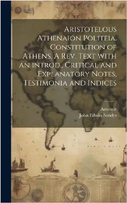 Aristotelous Athenaion politeia. Constitution of Athens. A rev. text with an introd., critical and explanatory notes, testimonia and indices by Aristotle