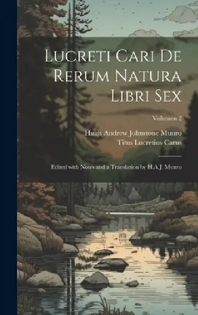 Lucreti Cari De rerum natura libri sex; edited with notes and a translation by H.A.J. Munro; Volumen 2 by Titus Lucretius Carus, Hugh Andrew Johnstone 1819-1885 Munro
