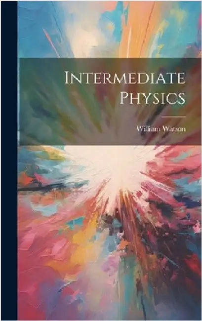 Intermediate Physics by Watson, William 1868-1919