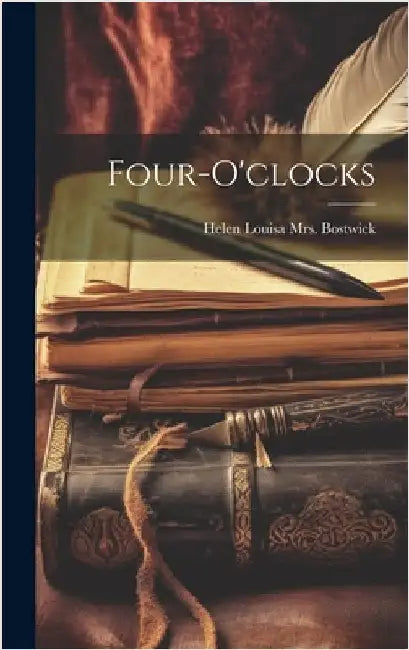 Four-o'clocks by Bostwick, Helen Louisa (Barron) Mrs