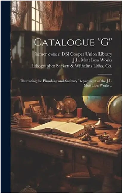 Catalogue "G": Illustrating the Plumbing and Sanitary Department of the J.L. Mott Iron Works .. by J L Mott Iron Works