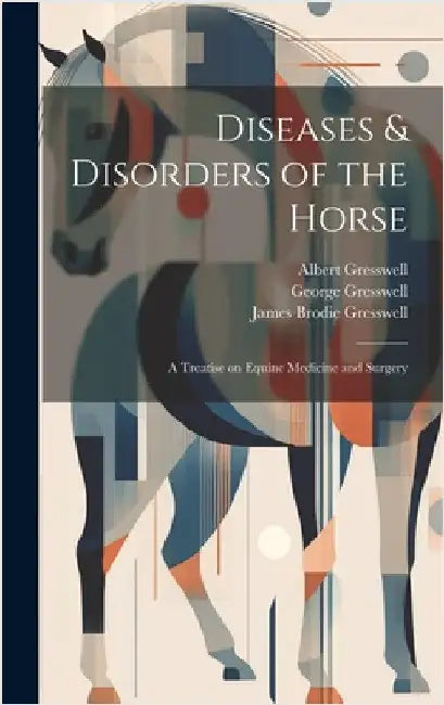 Diseases & Disorders of the Horse: A Treatise on Equine Medicine and Surgery by Gresswell, Albert
