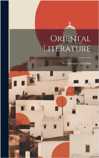 Oriental Literature: The Literature of Arabia by Anonymous