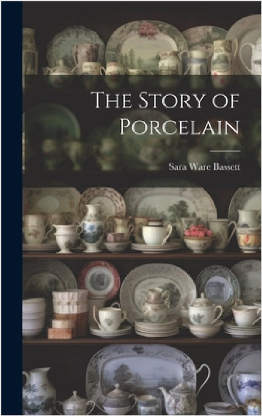The Story of Porcelain by Sara Ware Bassett