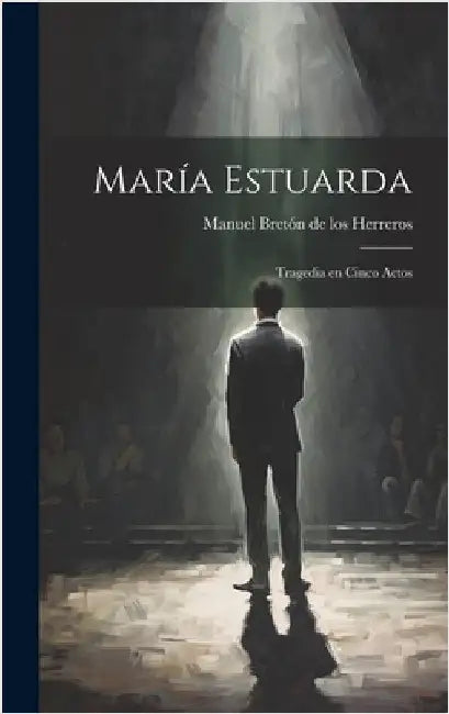 María Estuarda: Tragedia en cinco actos by Bretón de Los Herreros, Manuel