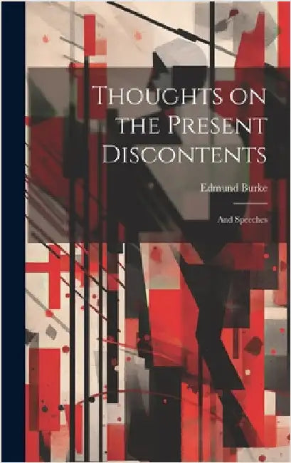 Thoughts on the Present Discontents: And Speeches by Burke, Edmund