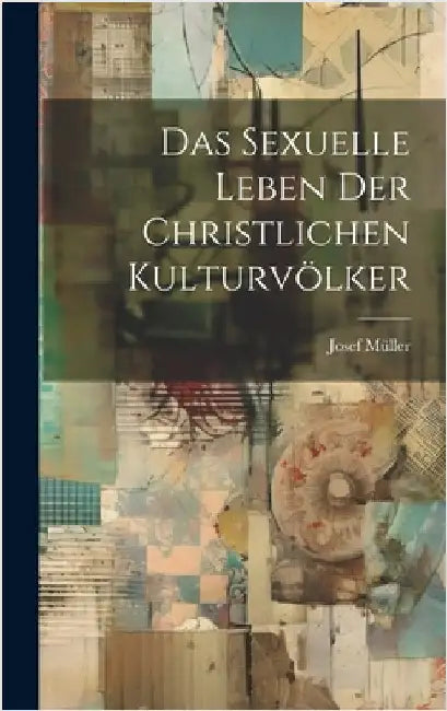 Das Sexuelle Leben der Christlichen Kulturvölker by Müller, Josef