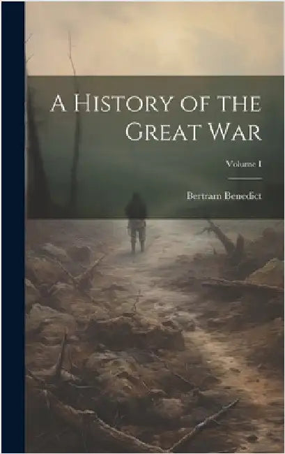 A History of the Great War; Volume I by Benedict, Bertram
