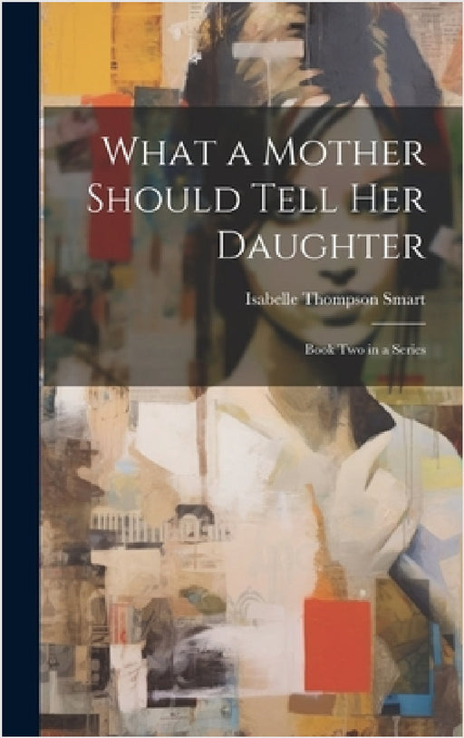 What a Mother Should Tell Her Daughter: Book Two in a Series by Isabelle Thompson Smart