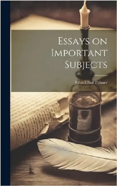Essays on Important Subjects by Palmer, John Elliot
