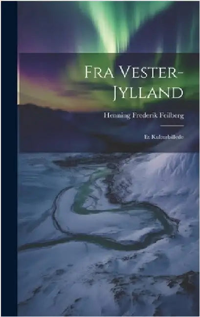 Fra Vester-Jylland: Et Kulturbillede by Feilberg, Henning Frederik