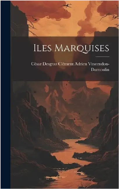 Iles Marquises by Adrien Vincendon-Dumoulin, César Desgra