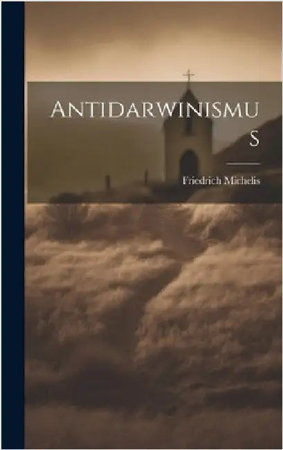 Antidarwinismus by Michelis, Friedrich