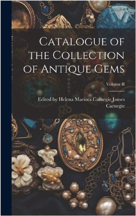 Catalogue of the Collection of Antique Gems; Volume II by Helena Mariota Ca Carnegie