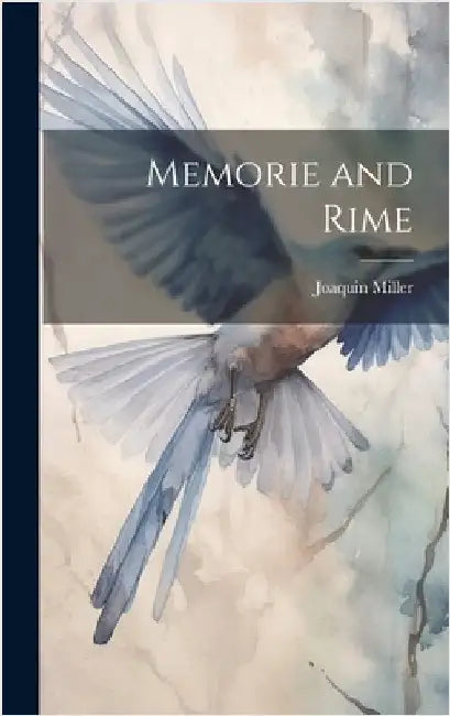 Memorie and Rime by Miller, Joaquin