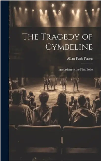 The Tragedy of Cymbeline: According to the First Folio by Paton, Allan Park