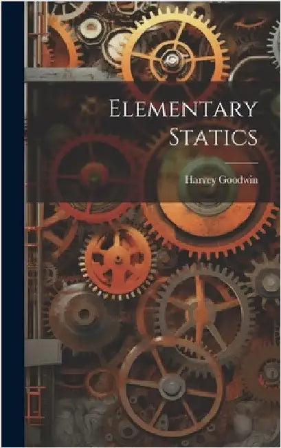 Elementary Statics by Goodwin, Harvey
