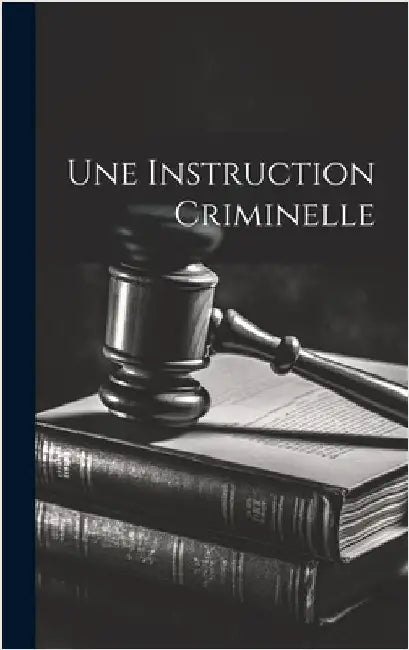 Une Instruction Criminelle by Anonymous
