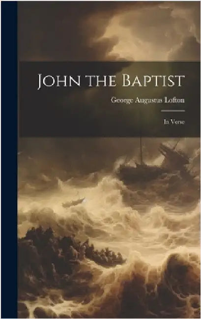 John the Baptist: In Verse by Lofton, George Augustus