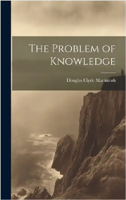 The Problem of Knowledge by Macintosh, Douglas Clyde