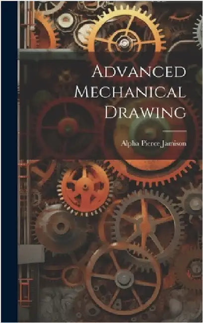 Advanced Mechanical Drawing by Jamison, Alpha Pierce