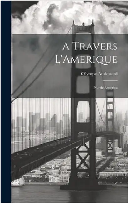 A Travers L'Amerique: North-America by Audouard, Olympe