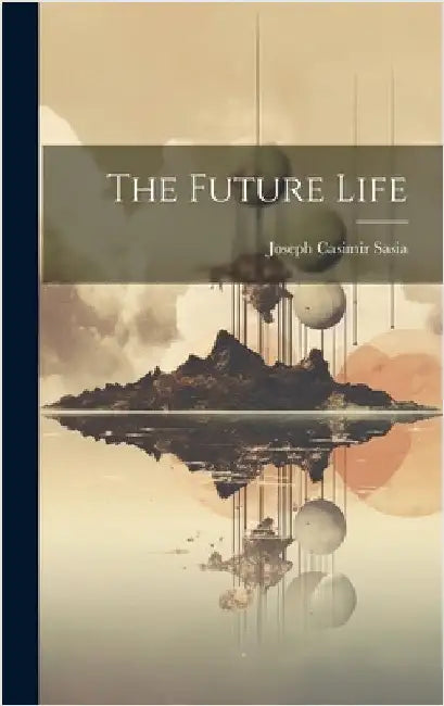 The Future Life by Sasia, Joseph Casimir