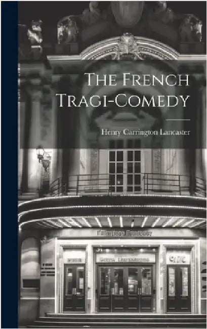 The French Tragi-comedy by Lancaster, Henry Carrington