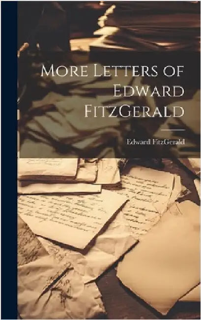 More Letters of Edward FitzGerald by Fitzgerald, Edward