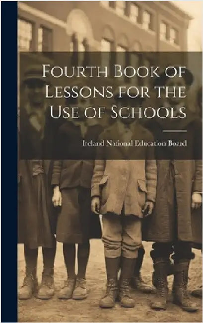 Fourth Book of Lessons for the Use of Schools by National Education Board, Ireland