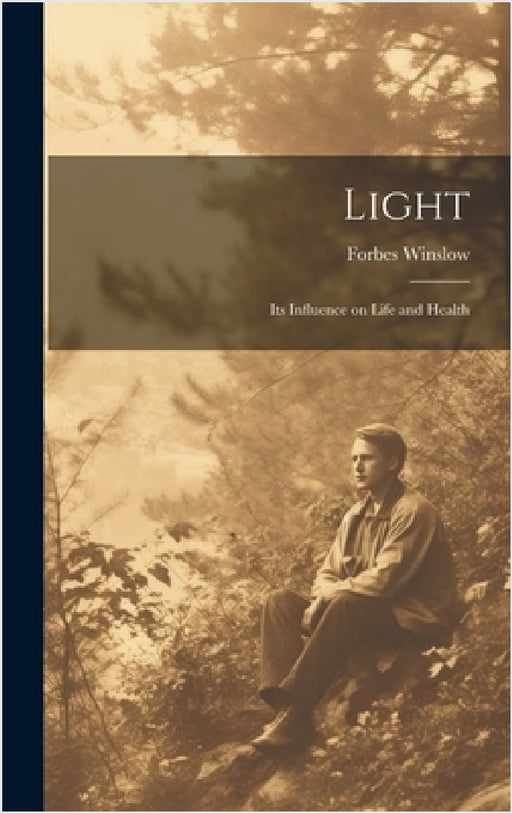 Light: Its Influence on Life and Health by Forbes Winslow