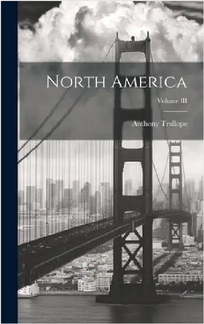 North America; Volume III by Trollope, Anthony