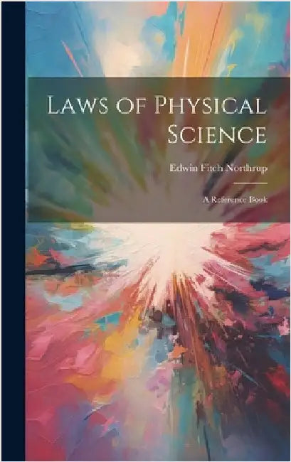 Laws of Physical Science: A Reference Book by Northrup, Edwin Fitch