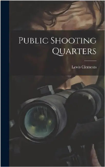 Public Shooting Quarters by Clements, Lewis