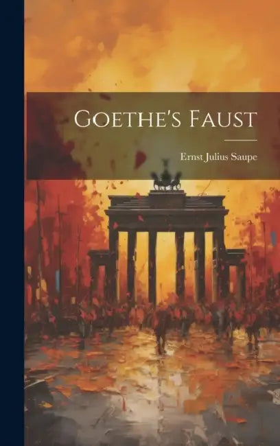 Goethe's Faust by Ernst Julius Saupe