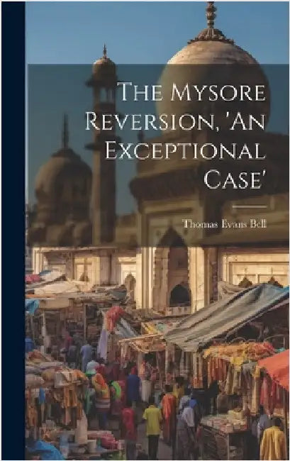 The Mysore Reversion, 'An Exceptional Case' by Bell, Thomas Evans