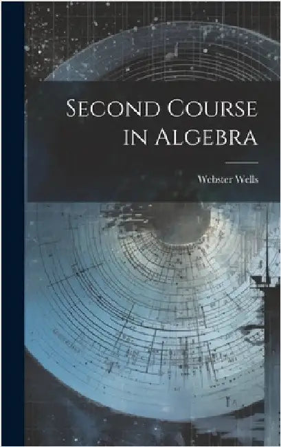 Second Course in Algebra by Wells, Webster