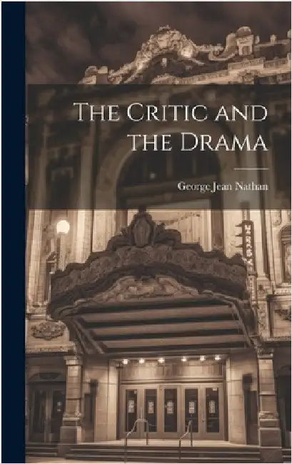 The Critic and the Drama by Nathan, George Jean