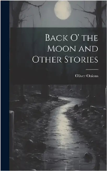 Back O' the Moon and Other Stories by Onions, Oliver