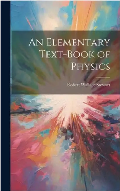 An Elementary Text-Book of Physics by Stewart, Robert Wallace