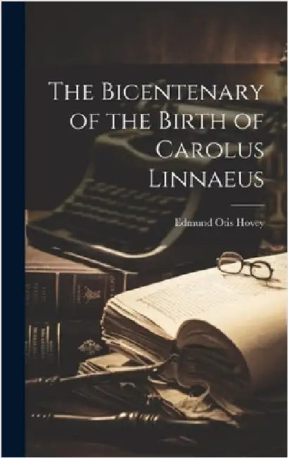 The Bicentenary of the Birth of Carolus Linnaeus by Otis, Hovey Edmund