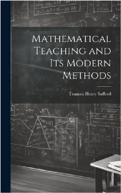 Mathematical Teaching and Its Modern Methods by Henry, Safford Truman