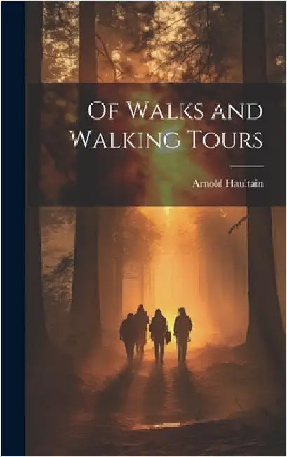 Of Walks and Walking Tours by Haultain, Arnold