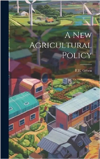 A New Agricultural Policy by Green, F. E.