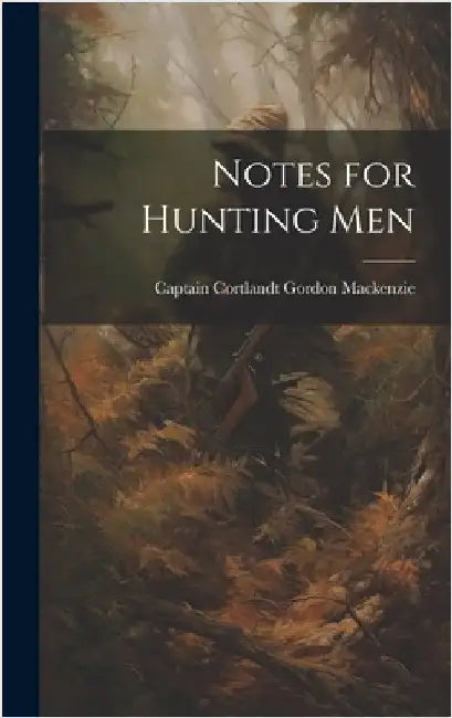 Notes for Hunting Men by MacKenzie, Captain Cortlandt Gordon