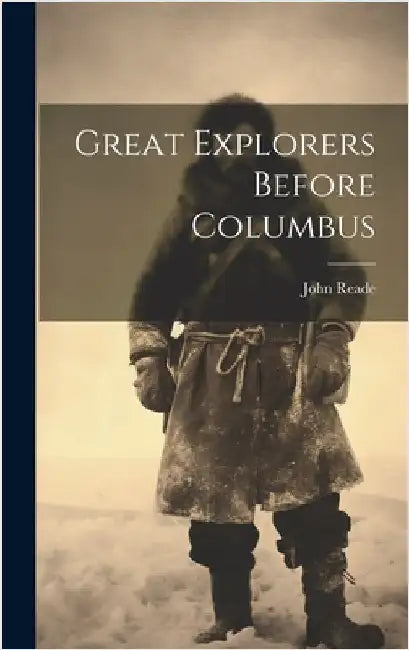 Great Explorers Before Columbus by John, Reade