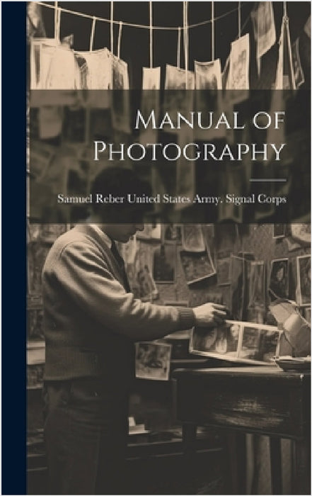 Manual of Photography by Samuel Reb States Army Signal Corps
