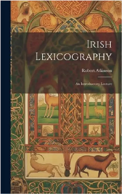 Irish Lexicography: An Introductory Lecture by Atkinson, Robert