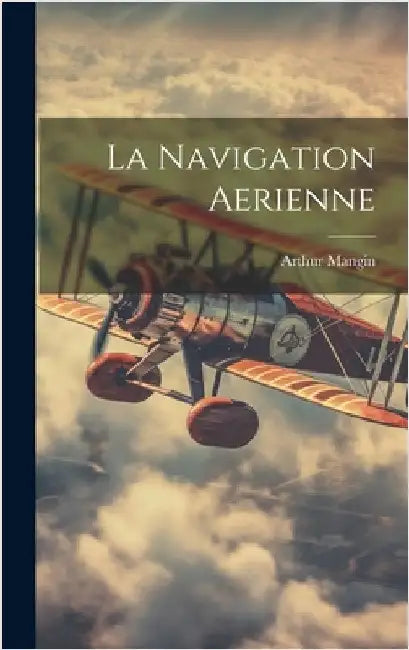 La Navigation Aerienne by Mangin, Arthur